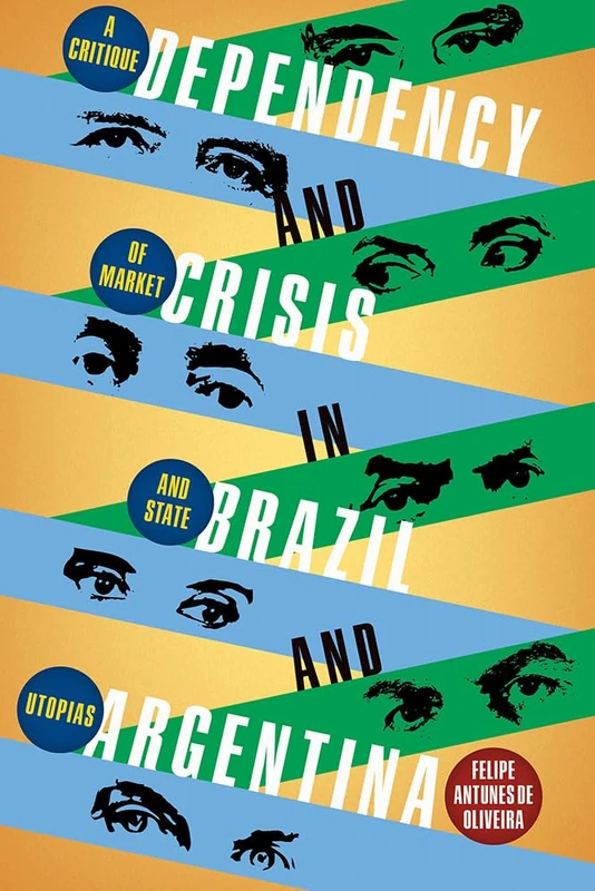 Dependency and Crisis in Brazil and Argentina: A Critique of Market and State Utopias (Pitt Latin American Series)