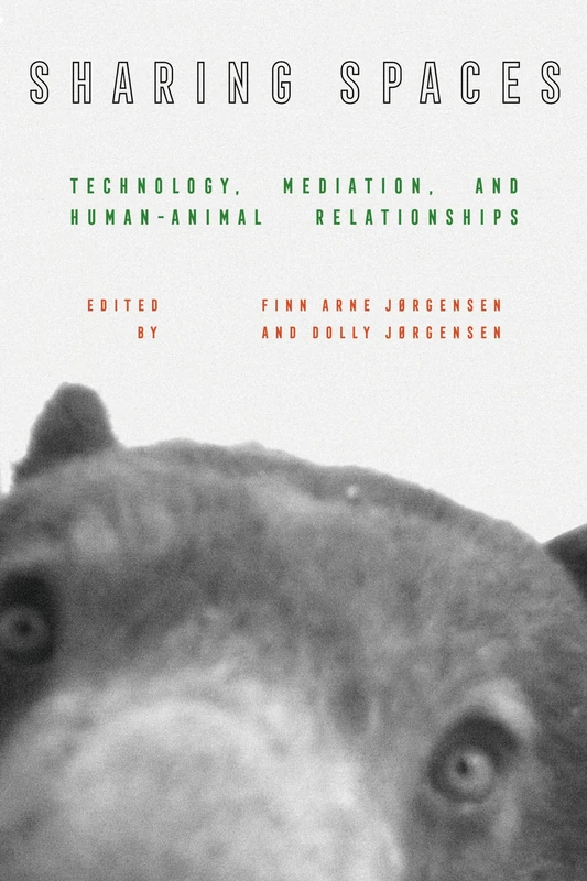 Sharing Spaces: Technology, Mediation, and Human-Animal Relationships: 22 (Intersections)