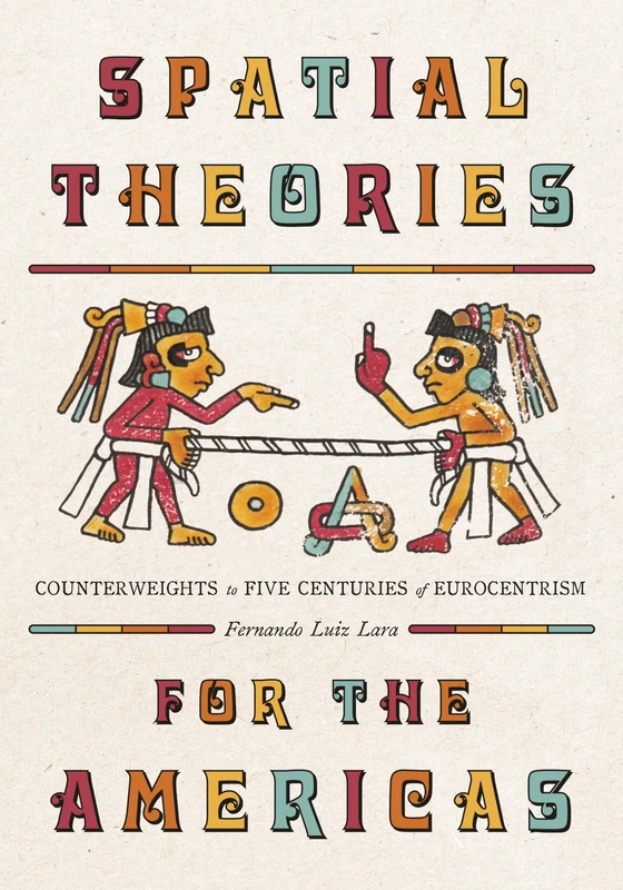 Spatial Theories for the Americas: Counterweights to Five Centuries of Eurocentrism (Culture Politics & the Built Environment)