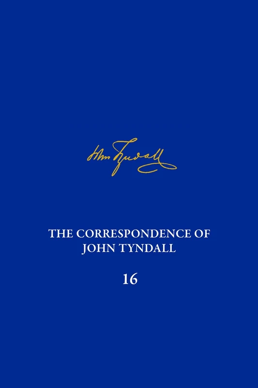 The Correspondence of John Tyndall, Volume 16: The Correspondence, January 1878-November 1881