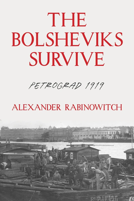 The Bolsheviks Survive: Petrograd 1919 (Russian and East European Studies)