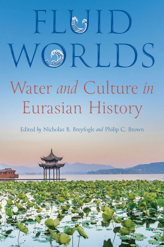 Fluid Worlds: Water and Culture in Eurasian History