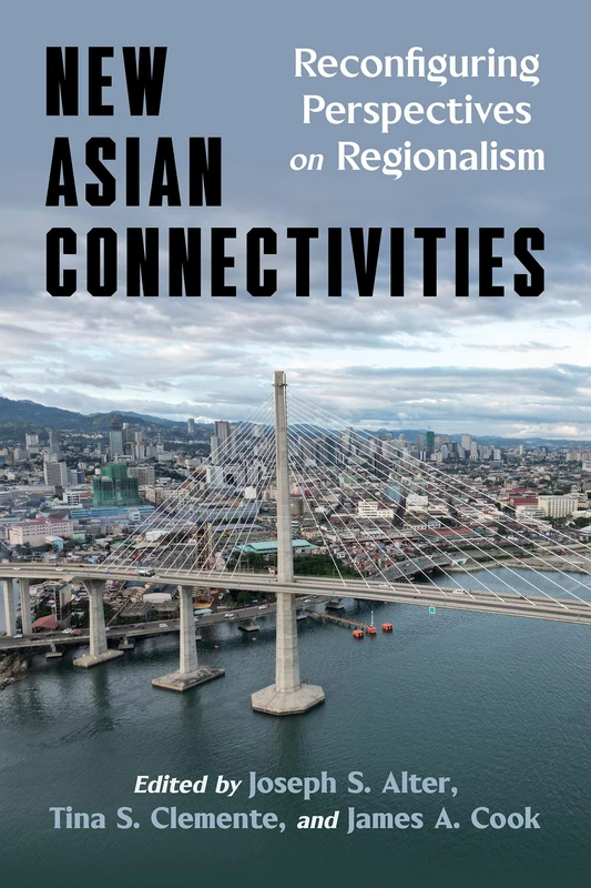 New Asian Connectivities: Reconfiguring Perspectives on Regionalism