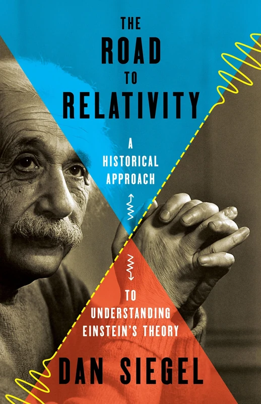 The Road to Relativity: A Historical Approach to Understanding Einstein's Theory