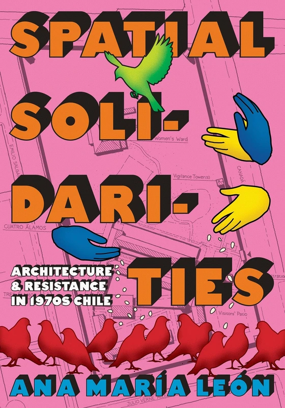 Spatial Solidarities: Architecture and Resistance in 1970s Chile (Culture Politics & the Built Environment) - Image 1