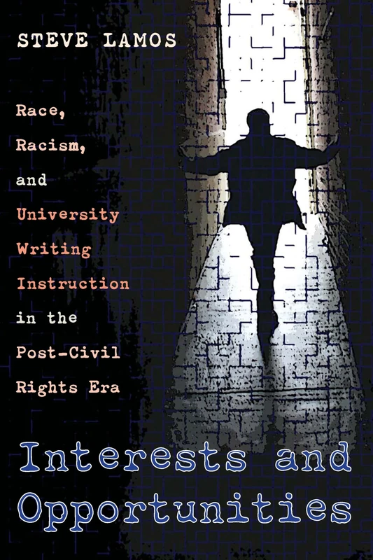 Interests and Opportunities: Race, Racism, and University Writing Instruction in the Post–Civil Rights Era: 163 (Composition, Literacy, and Culture) - Image 1