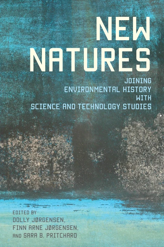 New Natures: Joining Environmental History with Science and Technology Studies - Image 1