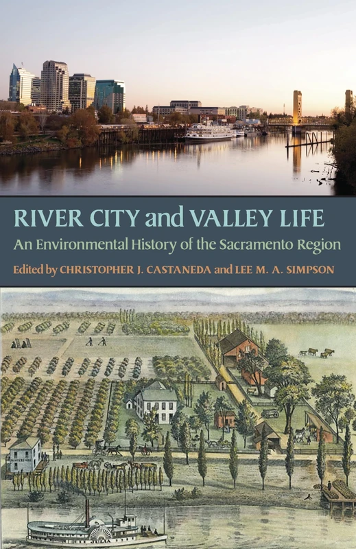 River City and Valley Life: An Environmental History of the Sacramento Region: 66 (History of the Urban Environment)