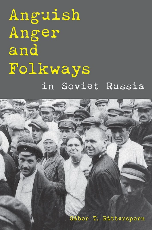 Anguish, Anger, and Folkways in Soviet Russia: 233 (Russian and East European Studies)