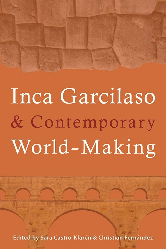 Inca Garcilaso and Contemporary World-Making: 74 (Pitt Illuminations)