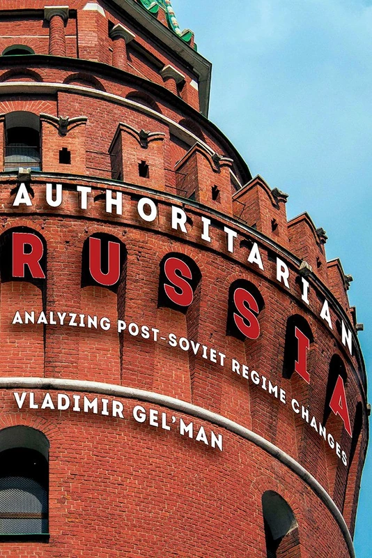 Authoritarian Russia: Analyzing Post-Soviet Regime Changes: 233 (Russian and East European Studies)