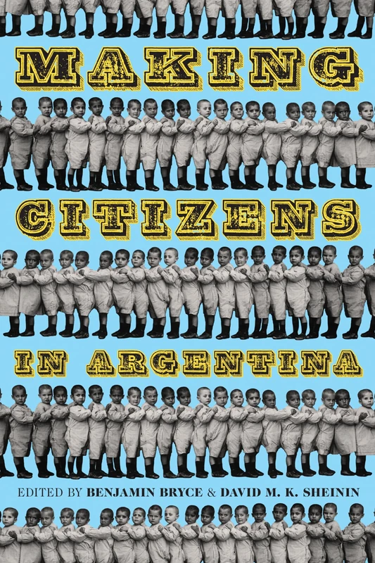 Making Citizens in Argentina: 353 (Pitt Latin American Series)