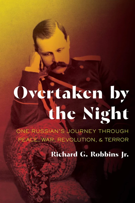 Overtaken by the Night: One Russian's Journey through Peace, War, Revolution, and Terror (Russian and East European Studies)