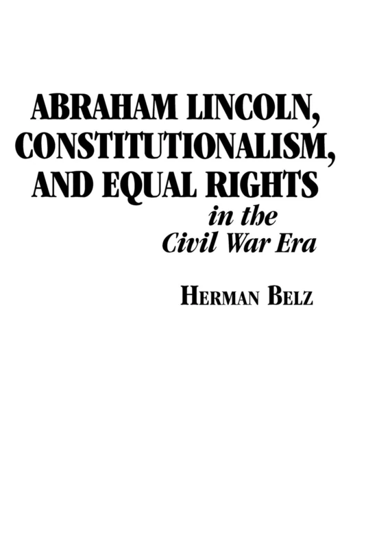 Abraham Lincoln, Constitutionalism, and Equal Rights in the Civil War Era (The North's Civil War)