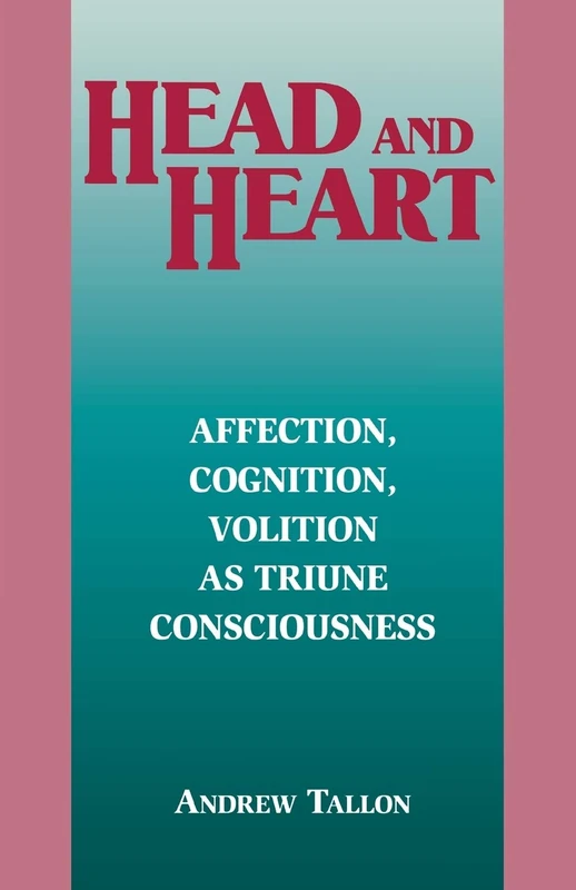 Head and Heart: Affection, Cognition, Volition, as Truine Consciousness (Perspectives in Continental Philosophy (Hardcover))