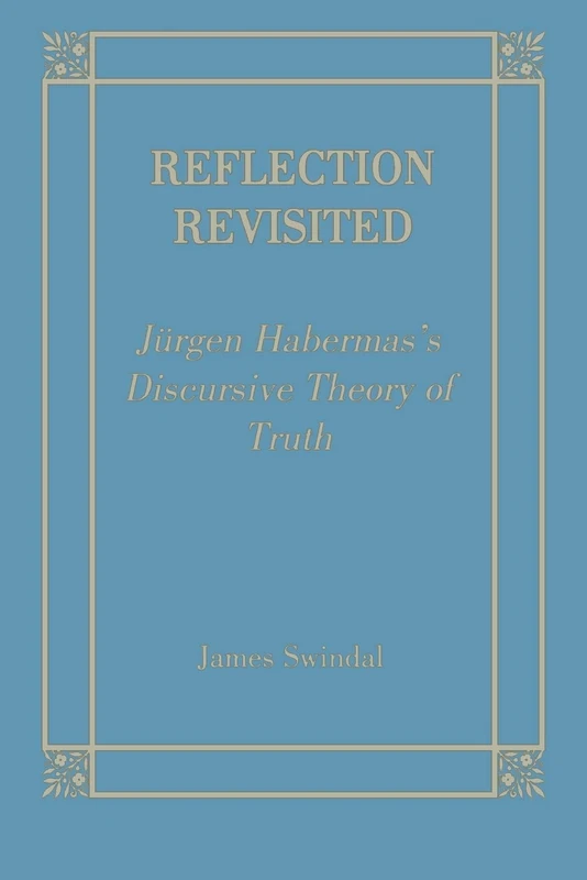 Reflection Revisited: Jurgen Habermas' Discursive Theory of Truth (Perspectives in Continental Philosophy)