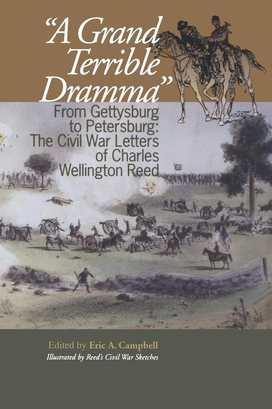 A Grand Terrible Drama: From Gettysburg to Petersburg: the Civil War Letters of Charles Wellington Reed (The North's Civil War)
