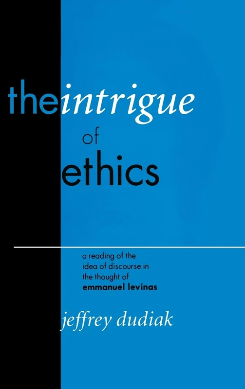 The Intrigue of Ethics: A Reading of the Idea of Discourse in the Thought of Emmanuel Levinas (Perspectives in Continental Philosophy)