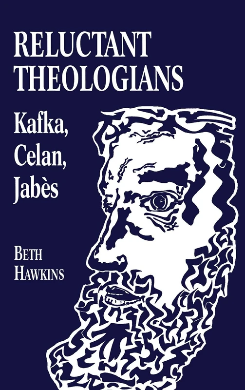 Reluctant Theologians: Franz Kafka, Paul Celan, Edmond Jabes (Studies in Religion and Literature)
