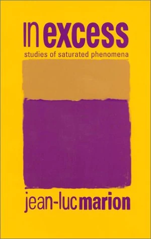 In Excess: Studies of Saturated Phenomena: 27 (Perspectives in Continental Philosophy)