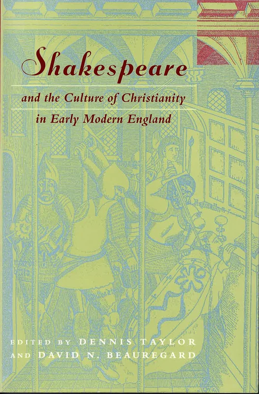 Shakespeare and the Culture of Christianity in Early Modern England: 6 (Studies in Religion and Literature)