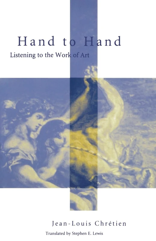 Hand to Hand: Listening to the Work of Art (Perspectives in Continental Philosophy)