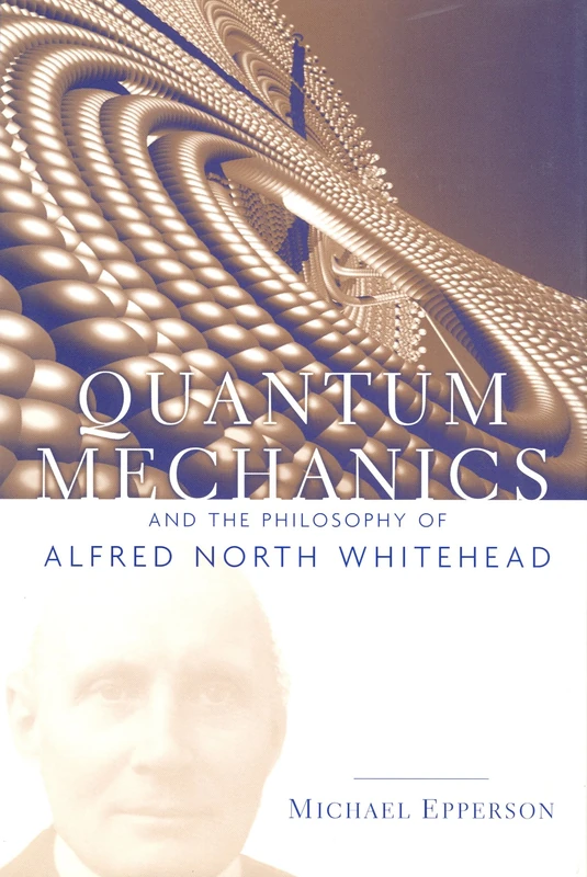 Quantum Mechanics and the Philosophy of Alfred North Whitehead: NO. 14 (American Philosophy)