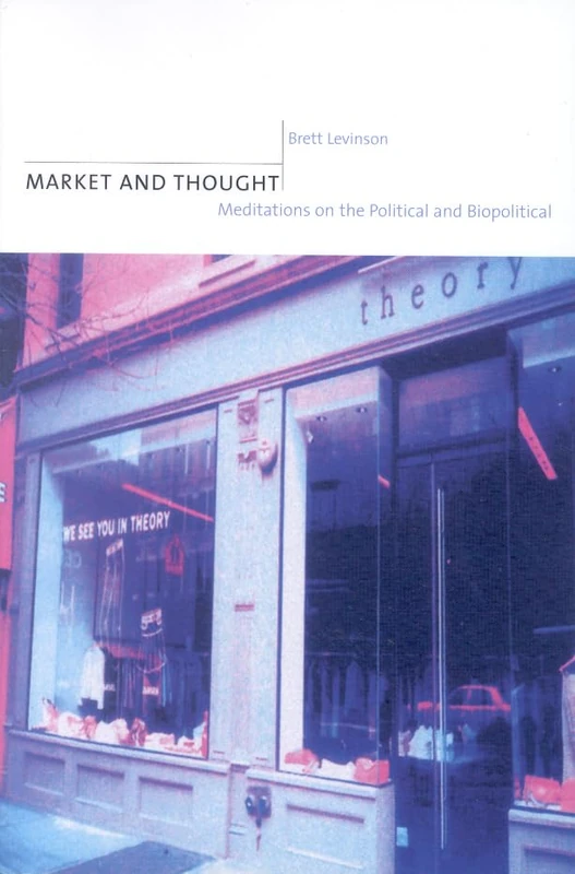 Market and Thought: Meditations on the Political and Biopolitical