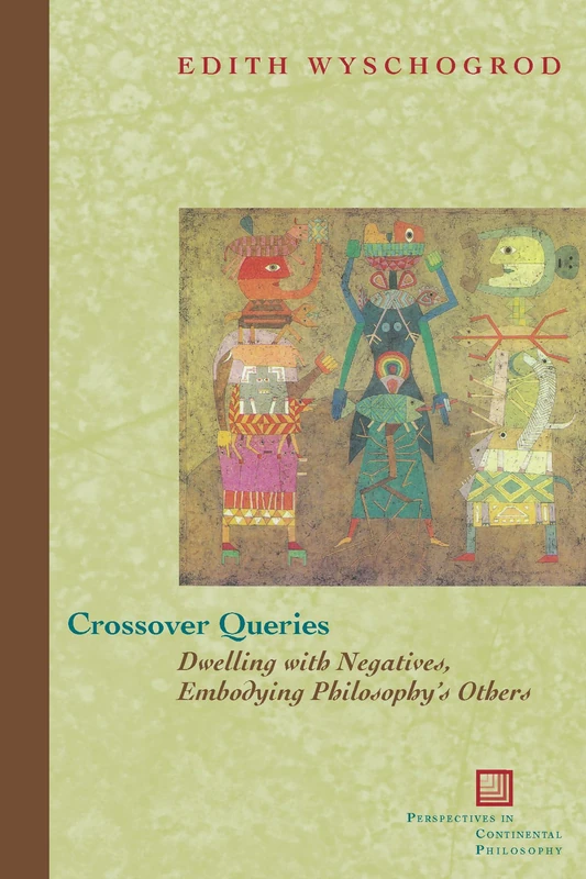 Crossover Queries: Dwelling with Negatives, Embodying Philosophy's Others: 52 (Perspectives in Continental Philosophy)