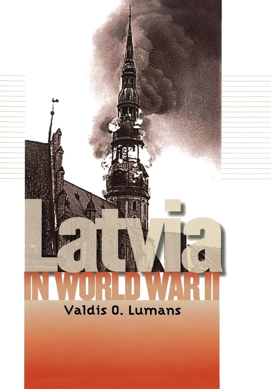 Latvia in World War II: 11 (World War II: The Global, Human, and Ethical Dimension)