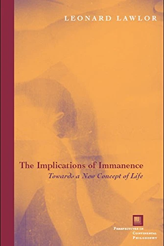 The Implications of Immanence: Toward a New Concept of Life (Perspectives in Continental Philosophy)