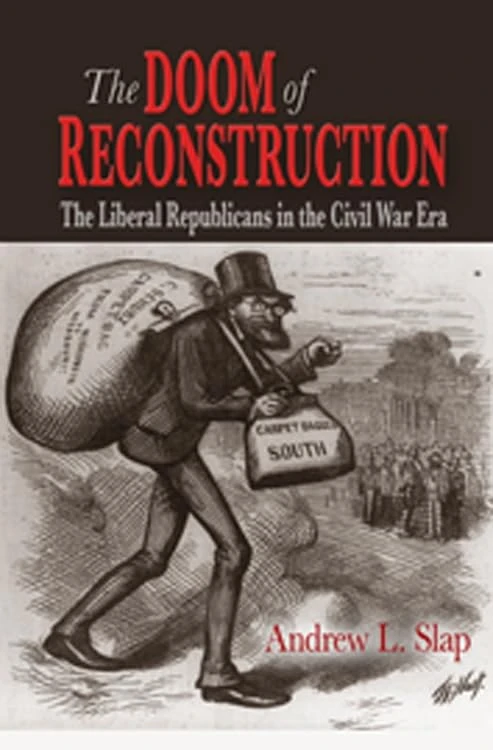 The Doom of Reconstruction: The Liberal Republicans in the Civil War Era: 12 (Reconstructing America)