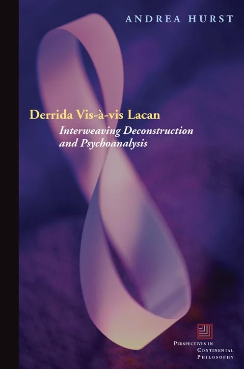 Derrida Vis-à-vis Lacan: Interweaving Deconstruction and Psychoanalysis (Perspectives in Continental Philosophy)