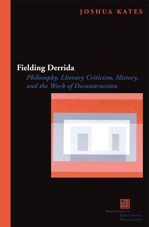 Fielding Derrida: Philosophy, Literary Criticism, History, and the Work of Deconstruction (Perspectives in Continental Philosophy)