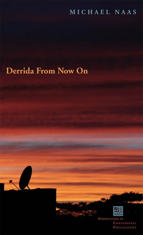 Derrida from Now on (Perspectives in Continental Philosophy)
