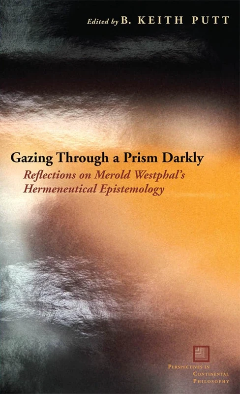 Gazing Through a Prism Darkly: Reflections on Merold Westphal's Hermeneutical Epistemology (Perspectives in Continental Philosophy) - Image 1