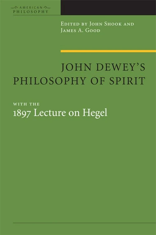 John Dewey's Philosophy of Spirit: With the 1897 Lecture on Hegel (American Philosophy) - Image 1