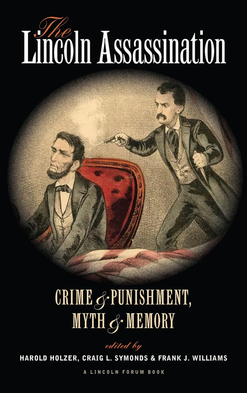 The Lincoln Assassination: Crime and Punishment Myth and MemoryA Lincoln Forum Book: 34 (The North's Civil War)