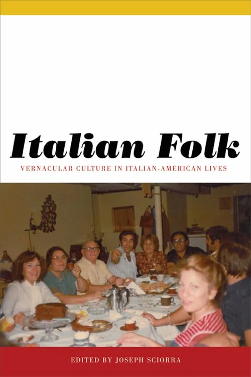 Italian Folk: Vernacular Culture in Italian-American Lives (Critical Studies in Italian America)