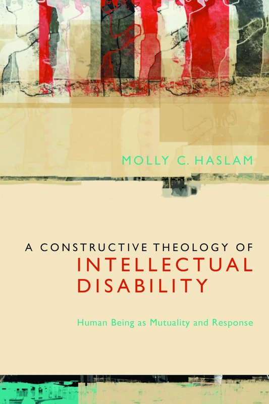 A Constructive Theology of Intellectual Disability: Human Being As Mutuality and Response - Image 1