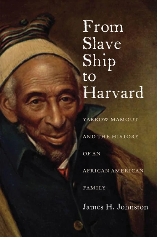 From Slave Ship to Harvard: Yarrow Mamout and the History of an African American Family - Image 1