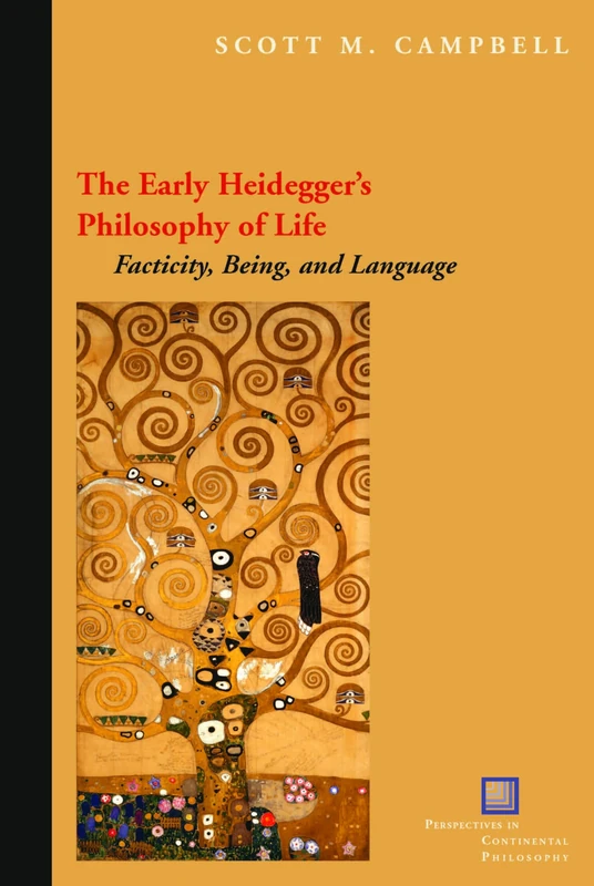 The Early Heidegger's Philosophy of Life: Facticity, Being, and Language (Perspectives in Continental Philosophy)