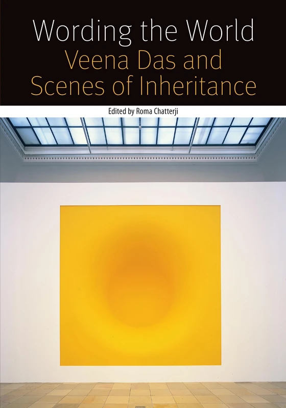 Wording the World: Veena Das and Scenes of Inheritance (Forms of Living)