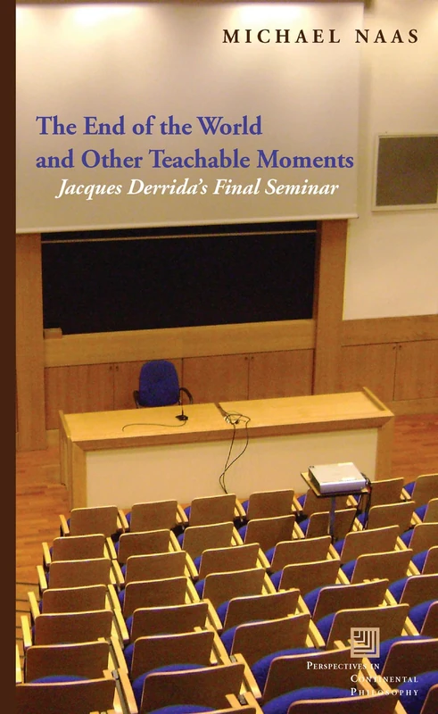 The End of the World and Other Teachable Moments: Jacques Derrida's Final Seminar (Perspectives in Continental Philosophy)
