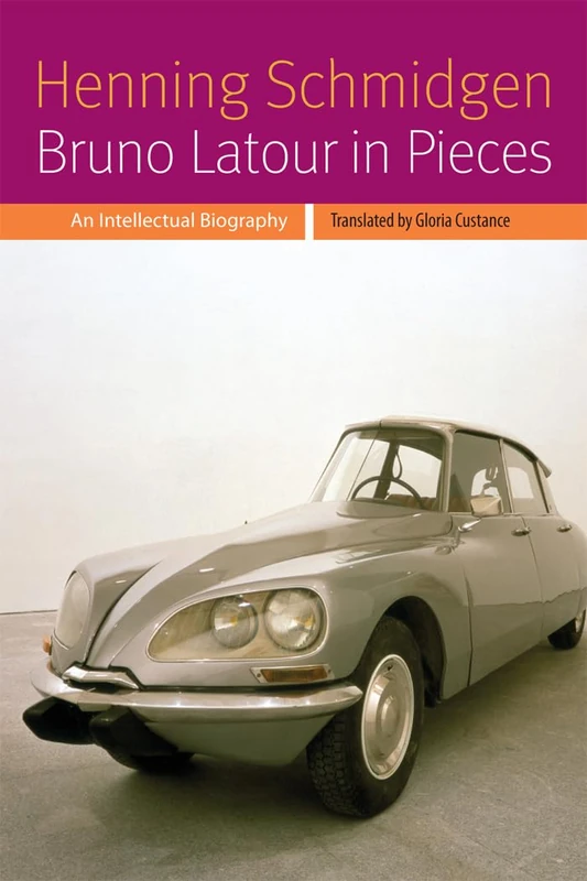 Bruno Latour in Pieces: An Intellectual Biography (Forms of Living)