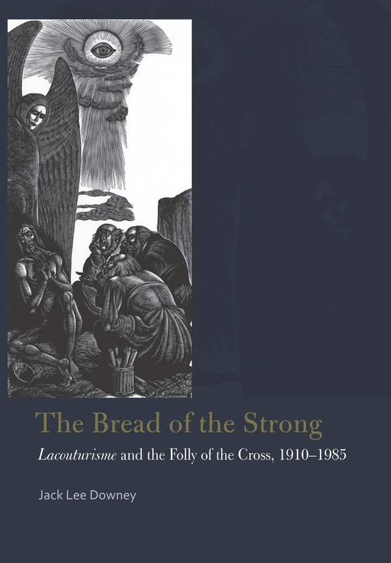 The Bread of the Strong: Lacouturisme and the Folly of the Cross, 1910-1985 (Catholic Practice in North America)