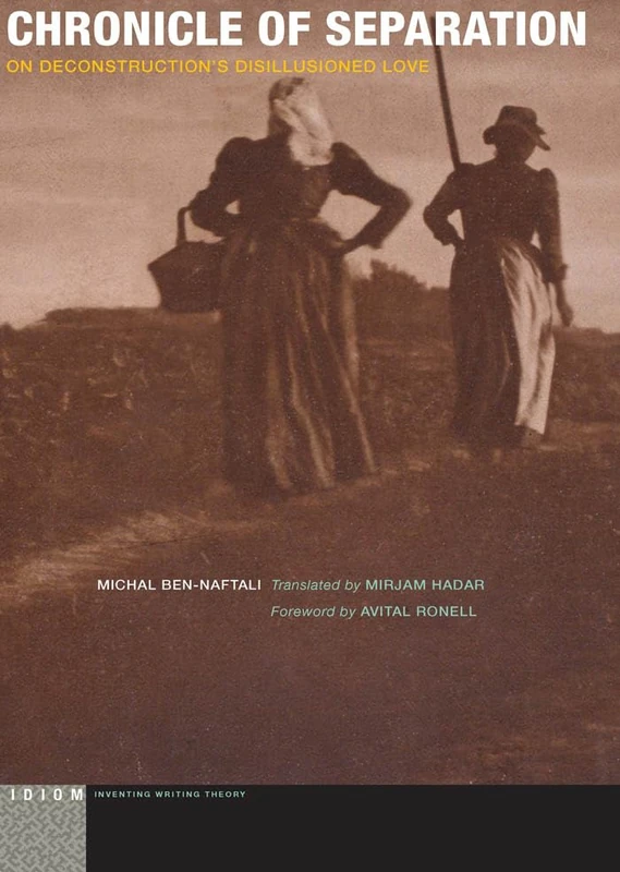 Chronicle of Separation: On Deconstruction’s Disillusioned Love (Idiom: Inventing Writing Theory)