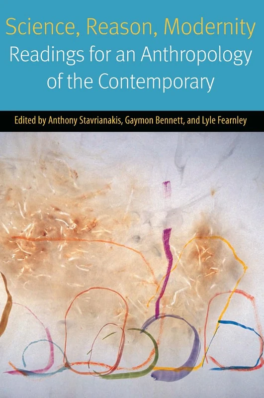 Science, Reason, Modernity: Readings for an Anthropology of the Contemporary (Forms of Living)