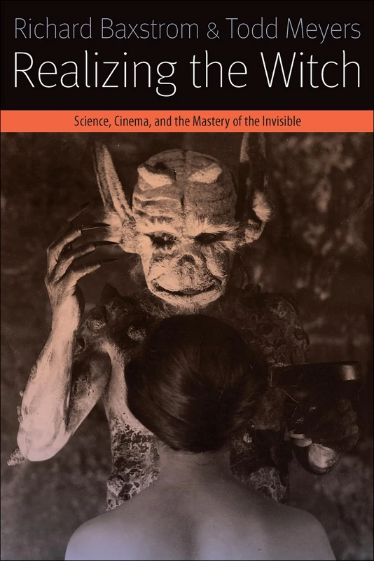 Realizing the Witch: Science, Cinema, and the Mastery of the Invisible (Forms of Living) - Image 1
