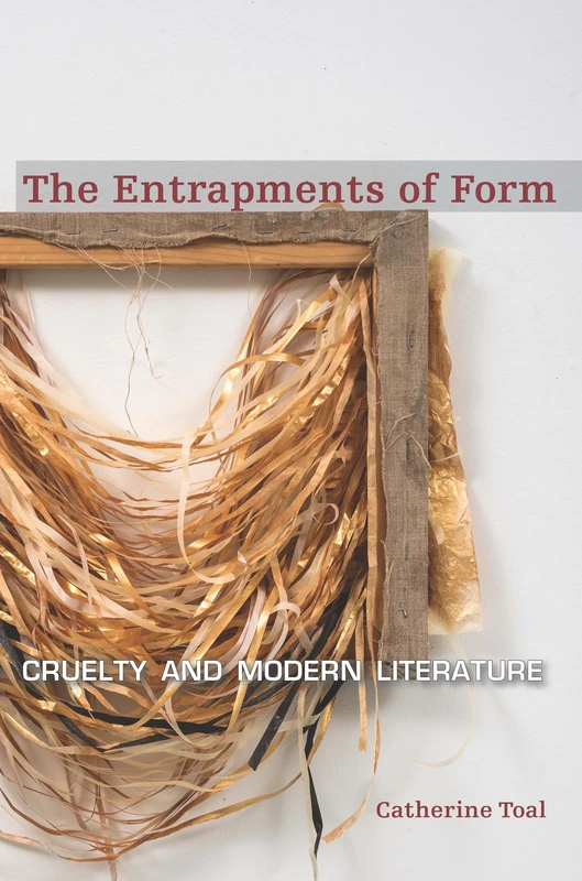 The Entrapments of Form: Cruelty and Modern Literature - Image 1